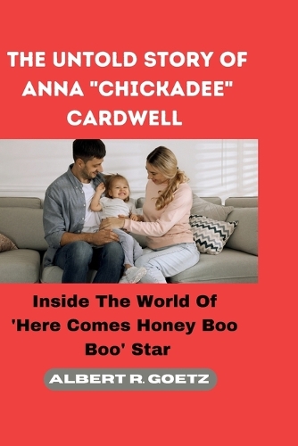 The Untold Story of Anna "Chickadee" Cardwell: Inside The World Of 'Here Comes Honey Boo Boo' Star(Impeccable Collection of Breaking News)