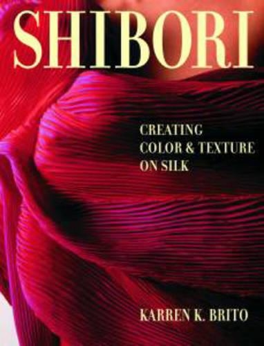Shibori: Creating Color and Texture on Silk(English)