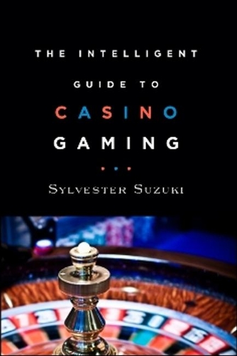 The Intelligent Guide to Casino Gaming