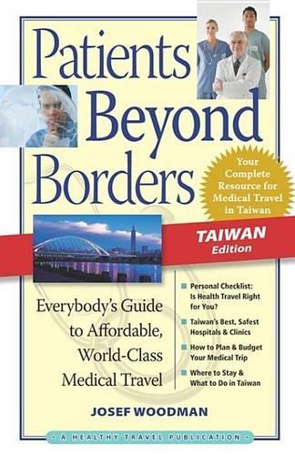 Patients Beyond Borders Taiwan Edition: Everybody's Guide to Affordable, World-Class Medical Care Abroad(Patients Beyond Borders)