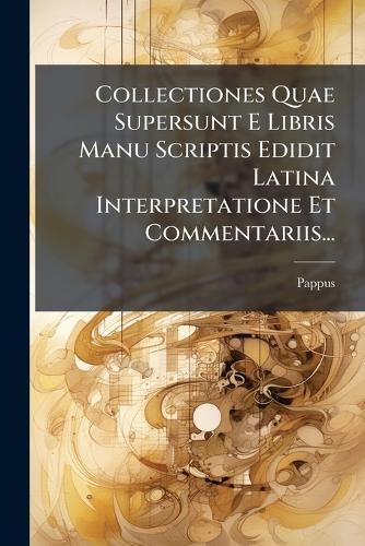 Collectiones Quae Supersunt E Libris Manu Scriptis Edidit Latina Interpretatione Et Commentariis...