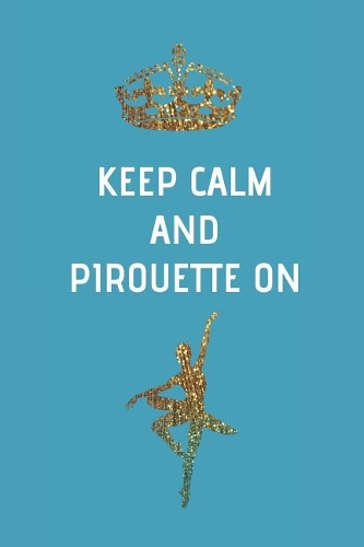 Keep Calm and Pirouette On