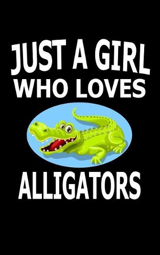 Just A Girl Who Loves Alligators: Animal Nature Collection