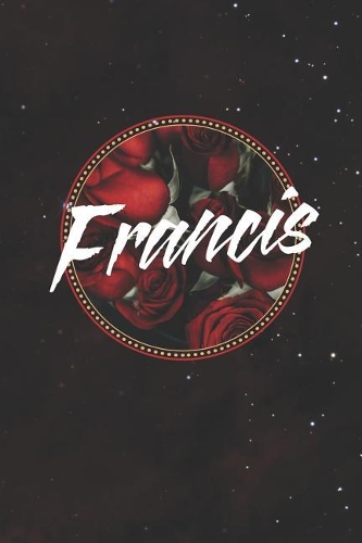 Francis: First Name Funny Sayings Personalized Customized Names Women Girl Mother's day Gift Notebook Journal