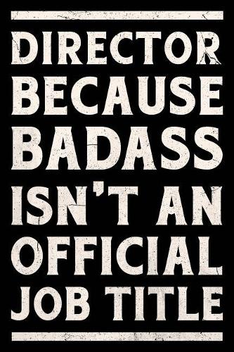 Director Because Badass is not an Official Job Title Journal White: Funny Wide-Ruled Notepad for Managers