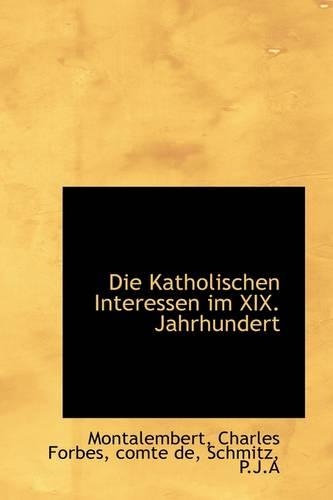 Die Katholischen Interessen Im XIX. Jahrhundert