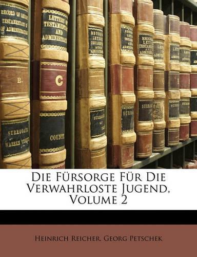 Die Fursorge Fur Die Verwahrloste Jugend, Volume 2