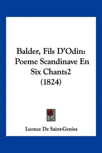 Balder, Fils D'Odin: Poeme Scandinave En Six Chants2 (1824)(French)