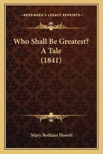 Who Shall Be Greatest? A Tale (1841): (English)