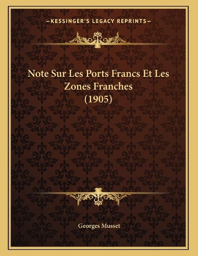 Note Sur Les Ports Francs Et Les Zones Franches (1905): (French)