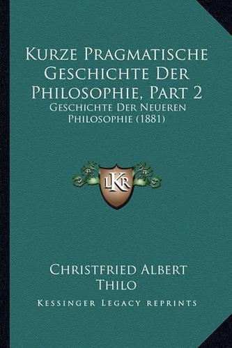 Kurze Pragmatische Geschichte Der Philosophie, Part 2: Geschichte Der Neueren Philosophie (1881)(German)