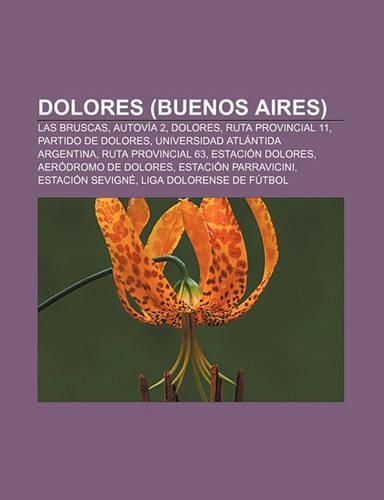 Dolores (Buenos Aires): Las Bruscas, Autovia 2, Dolores, Ruta Provincial 11, Partido de Dolores, Universidad Atlantida Argentina(Spanish)