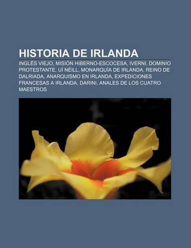 Historia de Irlanda: Ingles Viejo, Mision Hiberno-Escocesa, Iverni, Dominio Protestante, Ui Neill, Monarquia de Irlanda, Reino de Dalriada(Spanish)