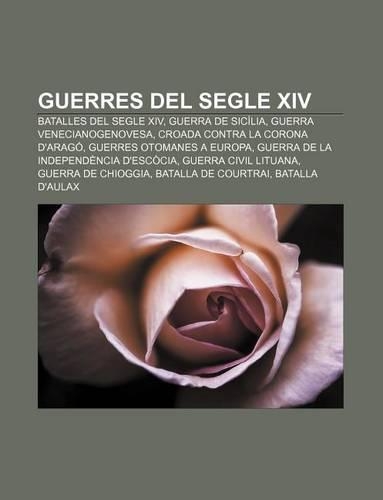 Guerres del Segle XIV: Batalles del Segle XIV, Guerra de Sicilia, Guerra Venecianogenovesa, Croada Contra La Corona D'Arago(Catalan)