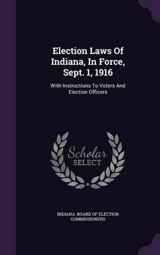 Election Laws Of Indiana, In Force, Sept. 1, 1916