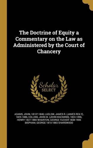 The Doctrine of Equity a Commentary on the Law as Administered by the Court of Chancery