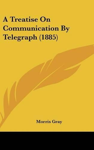 A Treatise on Communication by Telegraph (1885)