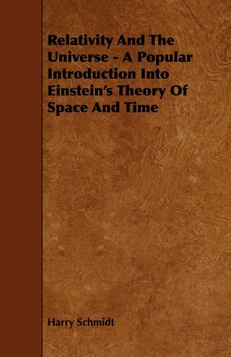 Relativity And The Universe - A Popular Introduction Into Einstein's Theory Of Space And Time