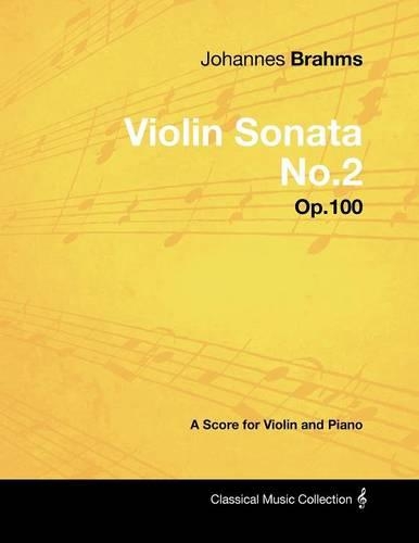 Johannes Brahms - Violin Sonata No.2 - Op.100 - A Score for Violin and Piano: (English)