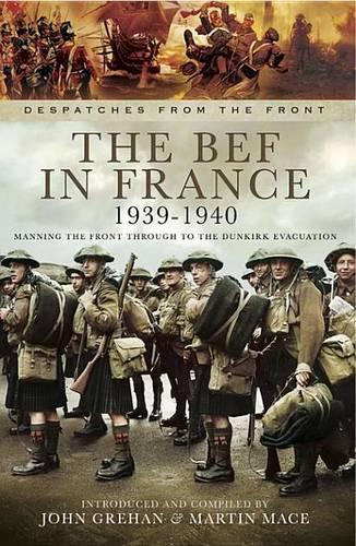 The Bef in France, 1939-1940: Manning the Front Through to the Dunkirk Evacuation(Despatches from the Front)
