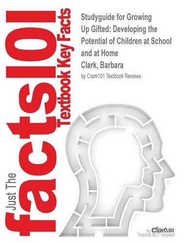 Studyguide for Growing Up Gifted: Developing the Potential of Children at School and at Home by Clark, Barbara, ISBN 9780132620666(English)
