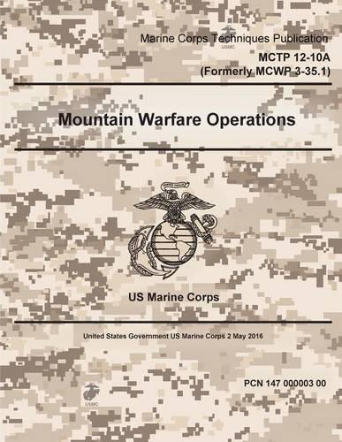 Marine Corps Techniques Publication MCTP 12-10A (Formerly MCWP 3-35.1) Mountain Warfare Publication 2 May 2016: (English)