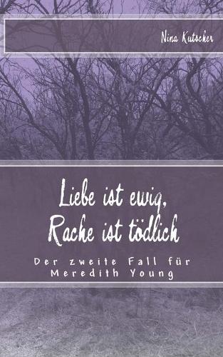 Liebe ist ewig, Rache ist tödlich: Der zweite Fall für Meredith Young