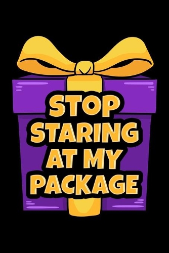 Stop Staring At My Package
