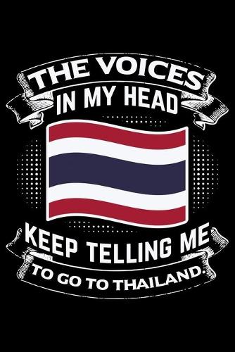 The Voices In My Head Keep Telling Me To Go To Thailand.: Lined A5 Notebook for Country Journal