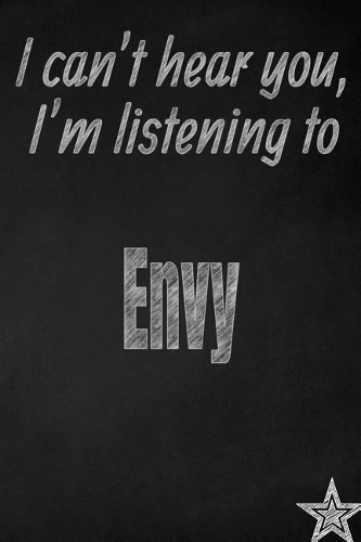 I Can't Hear You, I'm Listening to Envy Creative Writing Lined Journal