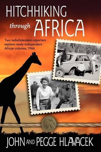Hitchhiking Through Africa: Two radio/television reporters explore newly independent African colonies, 1966(English)