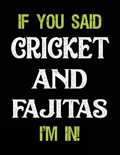If You Said Cricket and Fajitas I'm in
