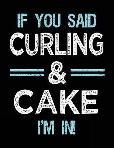 If You Said Curling & Cake I'm in