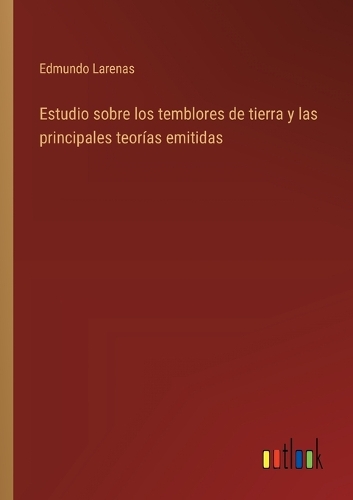 Estudio sobre los temblores de tierra y las principales teorías emitidas