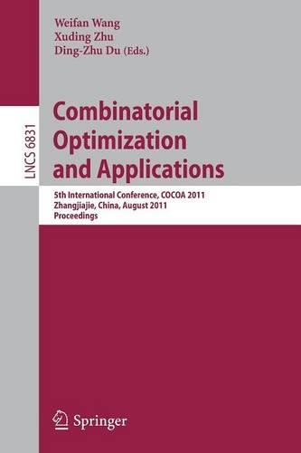 Combinatorial Optimization and Applications: 5th International Conference, COCOA 2011, Zhangjiajie, China, August 4-6, 2011, Proceedings(6831 Lecture Notes in Computer Science)