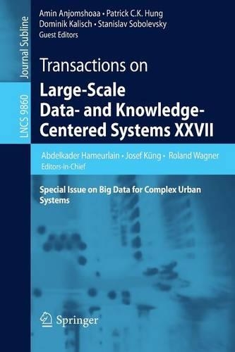 Transactions on Large-Scale Data- and Knowledge-Centered Systems XXVII: Special Issue on Big Data for Complex Urban Systems(Transactions on Large-Scale Data- and Knowledge-Centered Systems)
