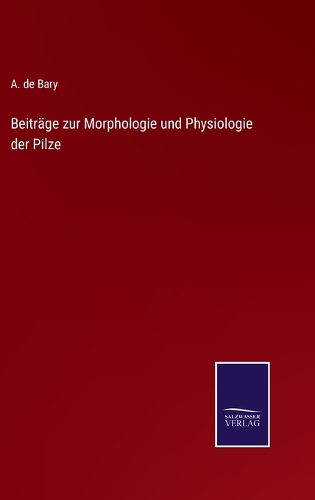 Beiträge zur Morphologie und Physiologie der Pilze
