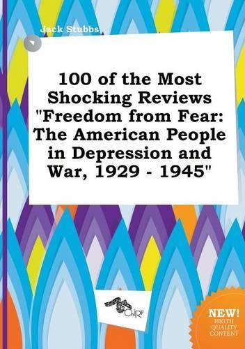 100 of the Most Shocking Reviews Freedom from Fear: The American People in Depression and War, 1929 - 1945(English)