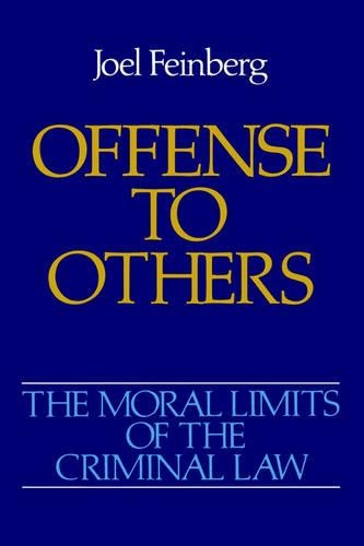 The Moral Limits of the Criminal Law: Volume 2: Offense to Others: (Moral Limits of the Criminal Law)