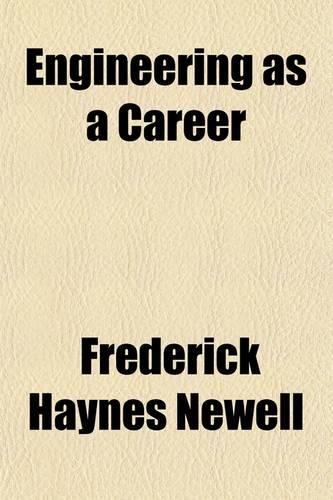 Engineering as a Career; A Series of Papers by Eminent Engineers