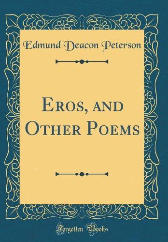 Eros, and Other Poems (Classic Reprint)