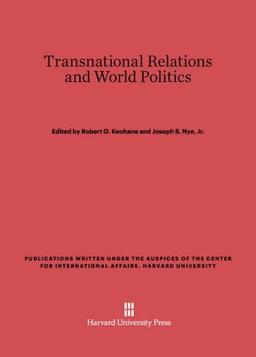 Transnational Relations and World Politics: (Publications Written Under the Auspices of the Center for International Affairs, Harvard University)