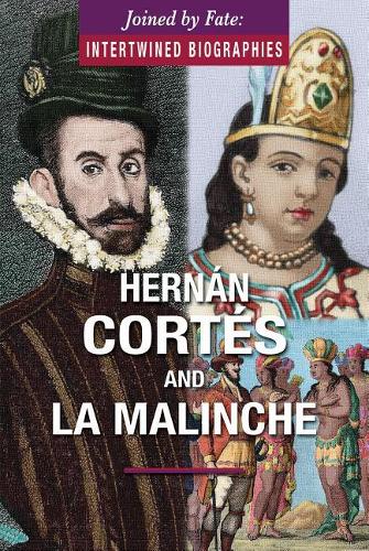 Hernán Cortés and La Malinche: (Joined by Fate: Intertwined Biographies)