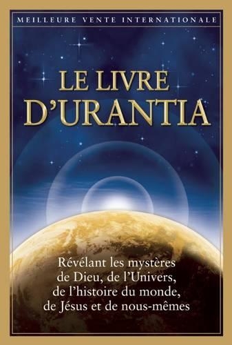 Le Livre d'Urantia / The Urantia Book: Dieu, l'Univers Et Jésus Science, Philosophie Et Religion l'Homme: Origine, Historie Et Destinee / Revealing the Mysteries of God, the Universe, Wor