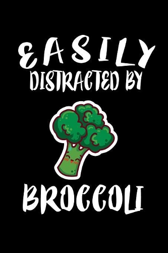 Easily Distracted By Broccoli