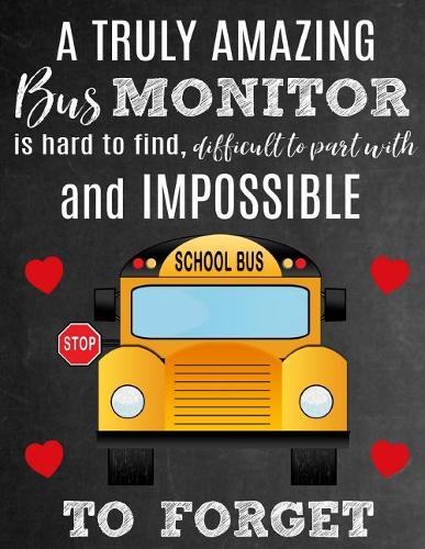 A Truly Amazing Bus Monitor Is Hard To Find, Difficult To Part With And Impossible To Forget: Thank You Appreciation Gift for School Bus Monitors: Notebook Journal Diary for World's Best Bus Monitor