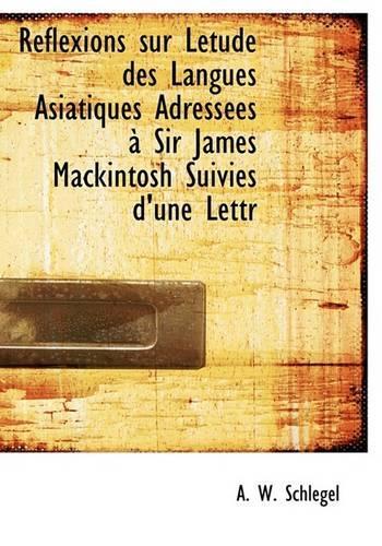 R Flexions Sur L Tude Des Langues Asiatiques Adress Es Sir James Mackintosh Suivies D'Une Lettr: (English)