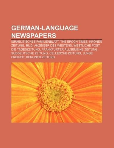 German-Language Newspapers: Israelitisches Familienblatt, the Epoch Times, Kronen Zeitung, Bild, Anzeiger Des Westens, Westliche Post(English)