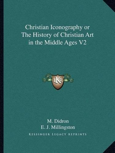 Christian Iconography or The History of Christian Art in the Middle Ages V2