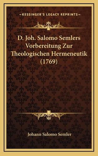 D. Joh. Salomo Semlers Vorbereitung Zur Theologischen Hermeneutik (1769)